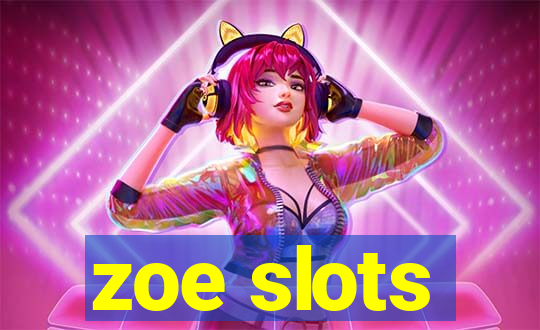 zoe slots